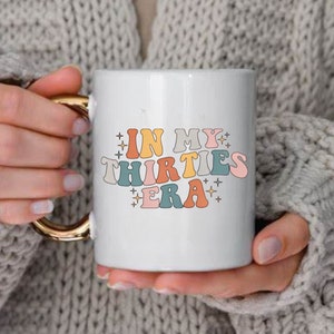 In my THIRTIES era mug era png file, gift for 30-something, gift for friend ,gift for over-30s in my era ,funny 30th birthday digital file