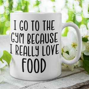 I goto the gym because I really love food . Gym gift for her , motivational gym quote, funny Fitness mug gift