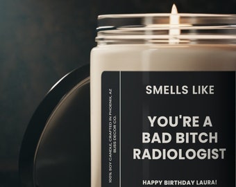 Smells Like a Bad B*tch Radiologist, New Radiologist Doctor, Radiology Tech Gift, Radiology Gift Idea, Eco-Friendly Soy Candle 9oz