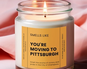 Smells Like You're Moving to Pittsburgh, Funny Pittsburgh Gift for a Friend on the move, Eco-Friendly Soy Wax Candle 9oz