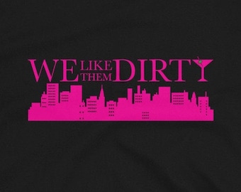 Funny T-Shirt - We Like Them Dirty, Dirty Martini Shirt | Gifts for Her, Bridal Shower, Bachelorette Party
