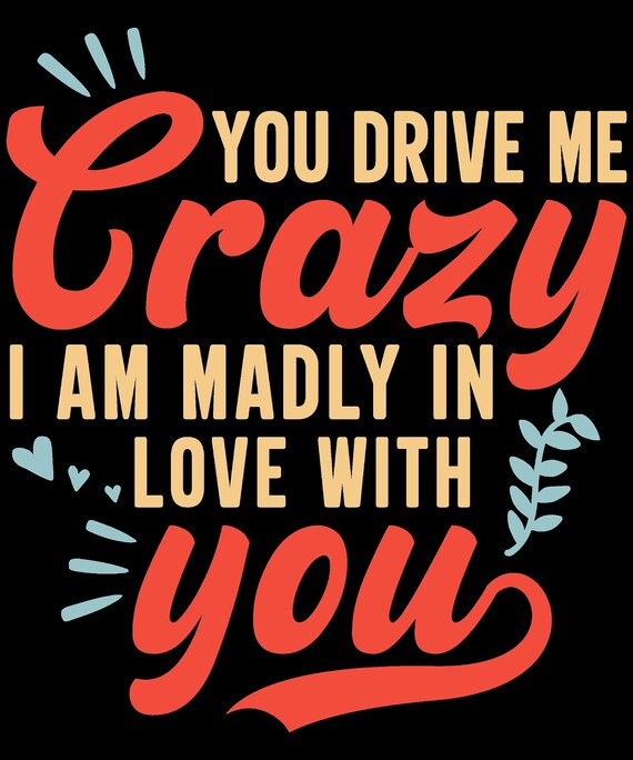 You Drive Me Crazy T-Shirt Print DIGITAL DOWNLOAD - Etsy