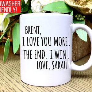 Personnalisé Je t’aime plus La fin Je gagne Mug, Tasse de Saint-Valentin, Tasse à café personnalisée Love You More, Cadeau personnalisé pour les cadeaux de petit ami