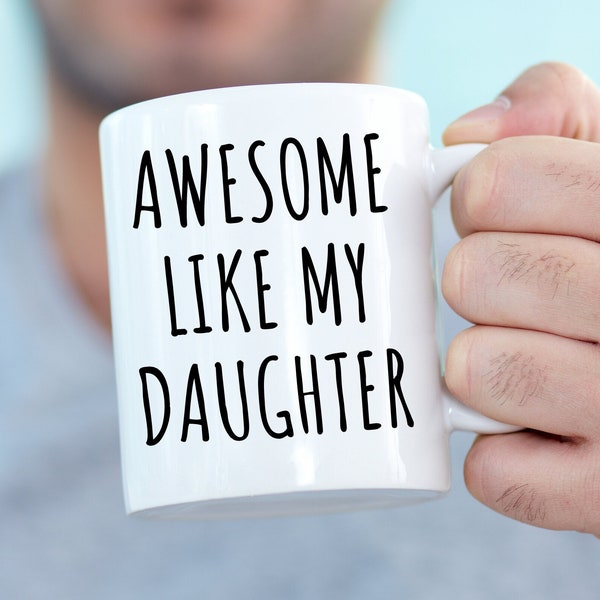 Funny Mug for Men, Awesome Like My Daughter, Fathers Dad Gift, Gift from Daughter to Dad, Husband Gift, Funny Dad Mug, Fathers Day Gifts