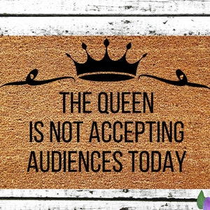 The Queen is Not Accepting Audiences Today Door Mat, Funny Doormat, Go Away Door Mat, No Solicitations,  Home Doormat, Housewarming Gift