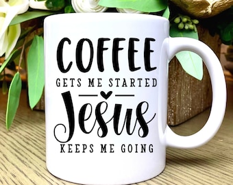Jesus Coffee Mug, Christian Coffee Mug, Jesus Coffee Cup, Coffee Gets Me Started Jesus Keeps Me Going, Christian Gifts for Women Birthday