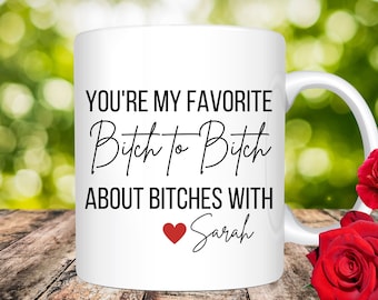 Funny Best Friend Mug, Funny Coffee Mugs, Bitch Mug, You're My Favorite Bitch to Bitch about Bitches With, Funny Friend Gift, Valentines Day