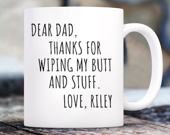 Funny Mug for Dad from Son, Thanks for Wiping My Butt And Stuff Mug, Funny Coffee Cup for Dad Coffee Mug Funny Gift for Dad Fathers Day Gift