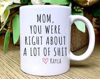 Mom You Were Right Mug Funny Mothers Day Gifts Moms Birthday Coffee Mug for Mom Funny Mugs for Mom Best Mom Ever Gifts Mom Custom Coffee Cup