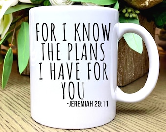 For I Know the Plans I Have For You Mug, Jeremiah 29:11, Scripture Coffee Mug, Bible Verse Coffee Mug, Scripture Mug, Christian Coffee Cup