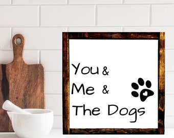 Farmhouse Wall Decor, Home Decor Gift, Farmhouse Signs , Shelf Decor, Gift For Dog Lover, Dogs , You Me And The Dogs, Dog Parents Gifts