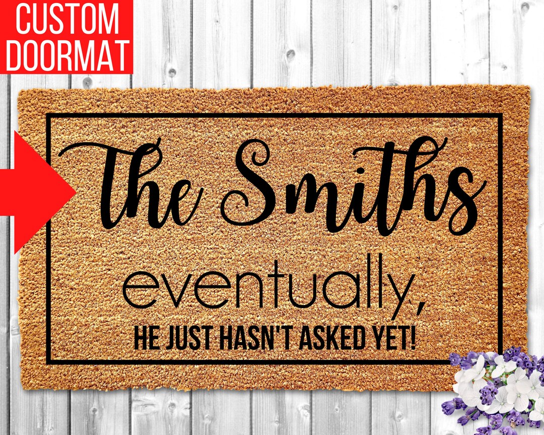 Eventually He Hasn't Asked Yet, Custom Funny Doormat, Mat, Door