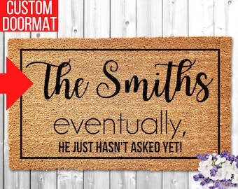 Eventually He Hasn't Asked Yet, Custom Funny Doormat, Welcome Mat, Door Mat, Home Doormat, Funny Valentines Day Gift, Housewarming, Door Rug