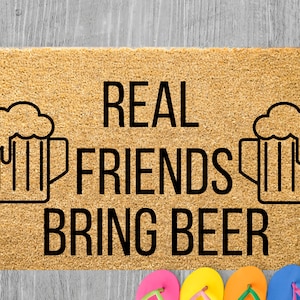 Real Friends Bring Beer,  Funny Doormat, Welcome Mat, Funny Door Mat, Funny Gift, Home Doormat, Housewarming, Closing Gift