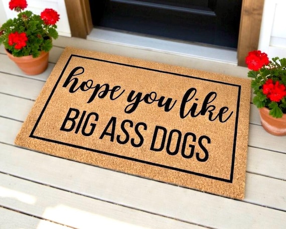 Hope You Like Big Ass Dogs Doormat, Dog Doormat, Personalized Doormat, Custom Doormat, Funny Doormat, Funny Door Mat, Funny Welcome Mat
