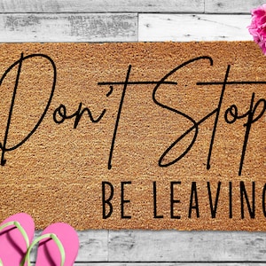 Don't Stop Be Leaving, Funny Door Mat, Welcome Mat, Doormat, Funny Gift, Home Doormat, House Warming Gift, Closing Gift, Door Rug, Coir Mat