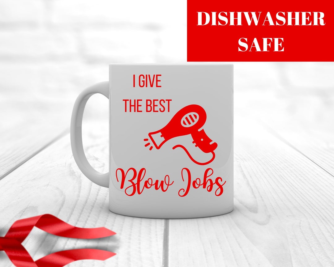 I Give the Best Blow Jobs Mug, Hairdresser Gift, Mug for Hair Dresser