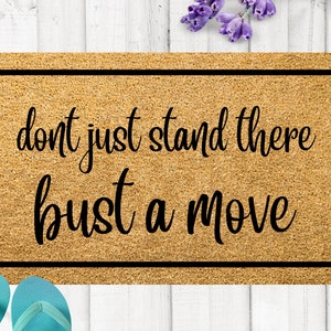 Don't Just Stand There, Bust a Move, Funny Doormat, Welcome Mat, Funny Door Mat, Funny Gift, Home Doormat, Closing Gift, New Home Owner Gift