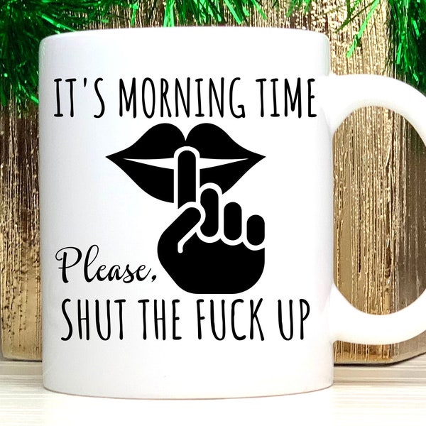 Funny Coffee Mug, Funny Coffee Cups, Not a Morning Person, Shh Coffee Mug, Its Morning Time Please Shut the Fuck Up Mug, Swear Mug,Introvert