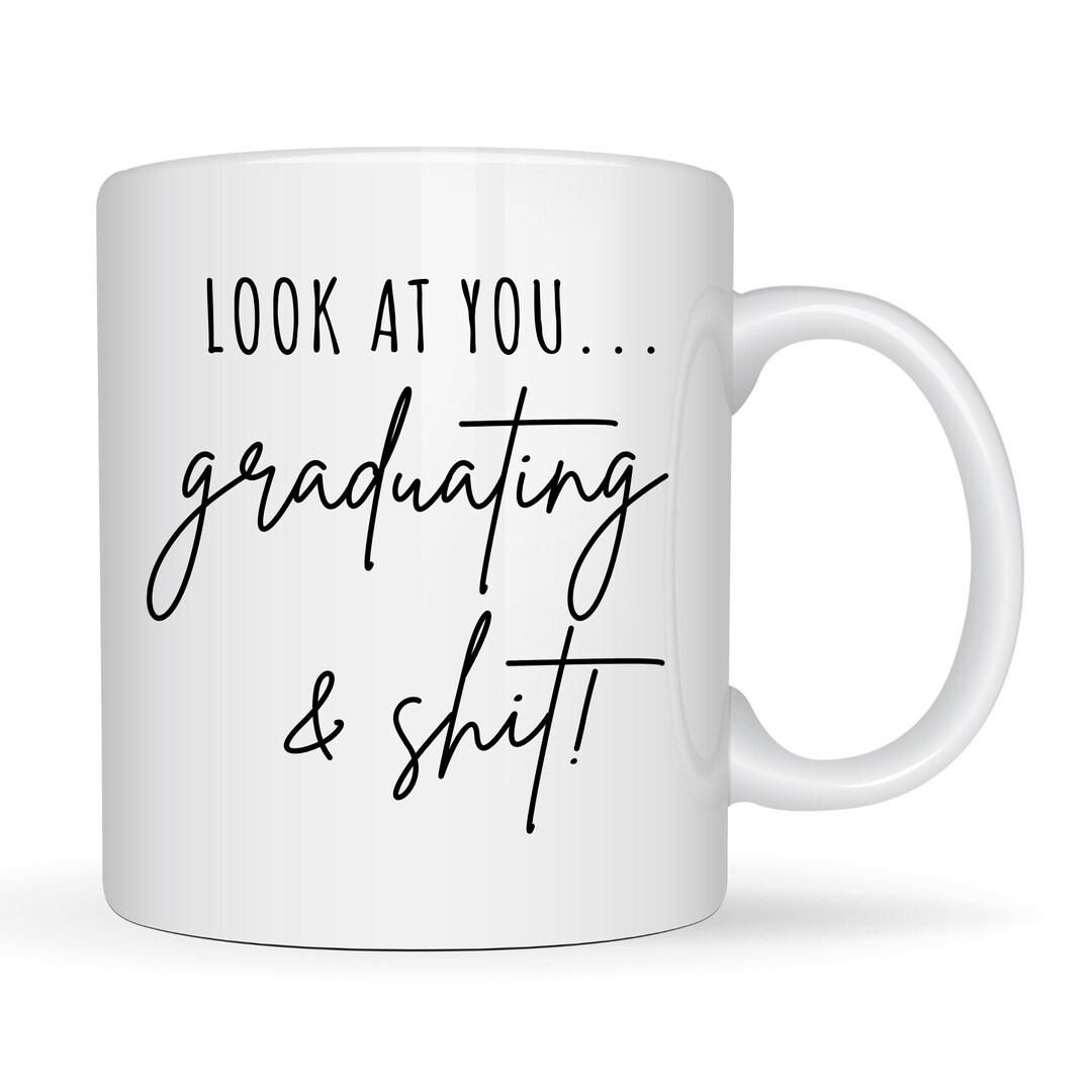 Look at You Graduating and Shit Mug, Funny Graduation Gifts, Graduation
