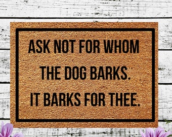 Ask Not For Whom The Dog Barks It Barks For Thee, Funny Doormat,  Welcome Mat, Funny Door Mat, Funny Gift, Home Doormat, Custom Doormat