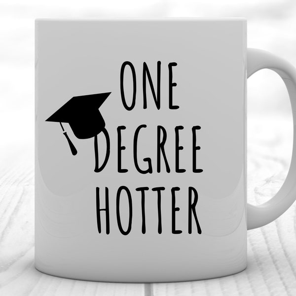 Graduation Mug, Graduation Gift, One Degree Hotter, PHD Graduation Gift, College Graduation, Class of 2022, Graduate School Gifts Idea Cup