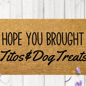 Hope you brought titos and dog treats doormat, funny welcome mat, cute door mat, hope you like dogs, bunch of dogs, custom door mat, rug