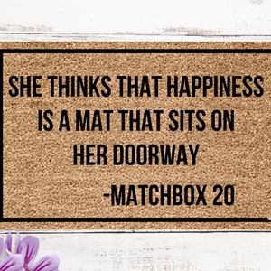 She thinks that happiness is a mat that sits on her doorway, matchbox 20 doormat, 90s gift, I love the 90s gift,  doormat for 90's kid