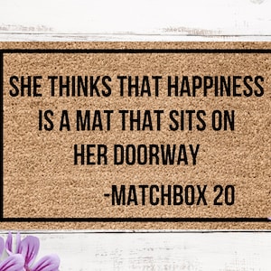 She thinks that happiness is a mat that sits on her doorway, matchbox 20 doormat, 90s gift, I love the 90s gift,  doormat for 90&#39;s kid