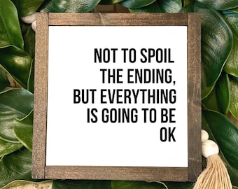 Not To Spoil The Ending But Everything Is Going To Be Ok, Personalized Wood Sign, Custom Wood Sign, Framed Wood Sign, Custom text sign