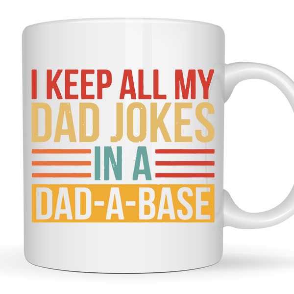 I Keep All My Dad Jokes in a Dad-a-Base Mug, Father's Day Gift, New Dad Mug, Best Dad Mug, Gift for Dad Birthday Gift Dad Coffee Cup for Dad