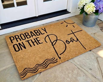 Probably on the Boat Door Mat, Lake House Doormat, Nautical Doormat, Summer Doormat, Beach House Doormat,Lake House Decor,Boat House Doormat