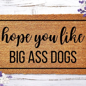 Hope You Like Big Ass Dogs Doormat, Dog Doormat, Personalized Doormat, Custom Doormat, Funny Doormat, Funny Door Mat, Funny Welcome Mat