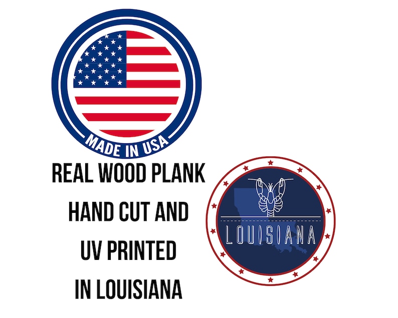May include: A wooden sign with the text "MADE IN USA" in a blue circle with a red, white, and blue American flag inside. Below the circle, the text reads "REAL WOOD PLANK HAND CUT AND UV PRINTED IN LOUISIANA". A blue circle with a white outline of Louisiana and a white lobster inside is below the text. The circle is surrounded by red stars.