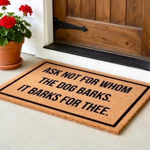 Ask Not For Whom The Dog Barks It Barks For Thee, Funny Doormat,  Welcome Mat, Funny Door Mat, Funny Gift, Home Doormat, Custom Doormat