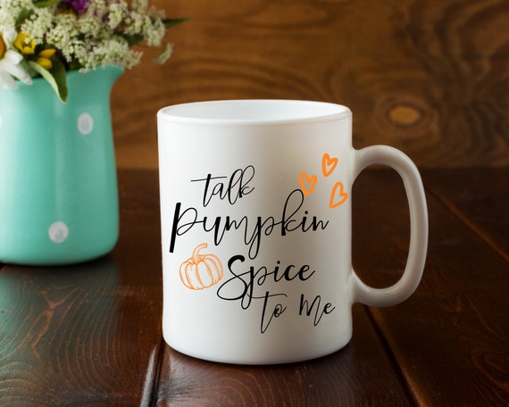 Talk Pumpkin Spice to Me.pumpkin Spice Everything.pumpkin Spice.coffee Mug. coffee.coffee Cup.fall.pumpkin.dishwasher SAFE 