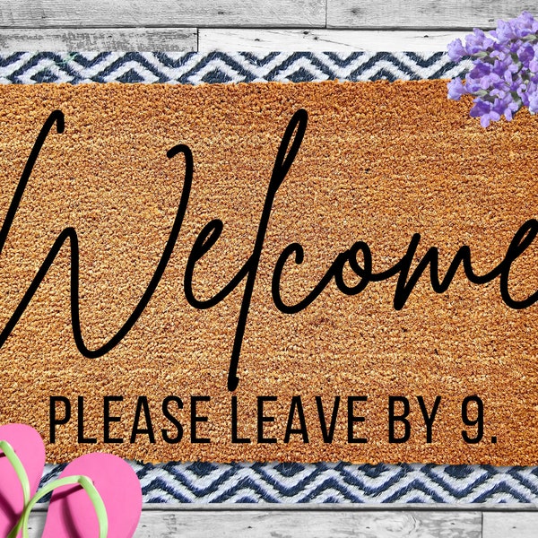 Welcome Please Leave by 9, Funny Doormat, Housewarming Gift, Welcome Mat, Funny Door Mat, Closing Gift, Wedding Gift, Door Mat Funny Rugs