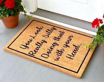 You Look Really Silly Doing That With Your Head, Funny Doormat,  Welcome Mat, Funny Door Mat, Funny Gift, Home Doormat, Closing Gift realtor