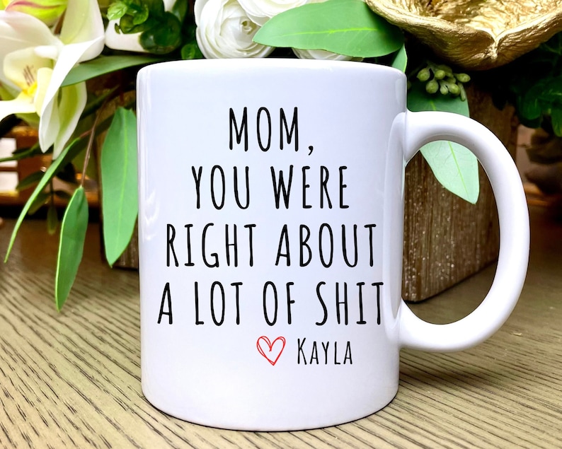 Mom You Were Right Mug Funny Mothers Day Gifts Moms Birthday Coffee Mug for Mom Funny Mugs for Mom Best Mom Ever Gifts Mom Custom Coffee Cup image 1