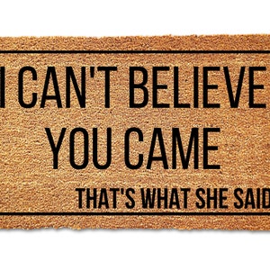 Doormat for Office, Michael Scott Quote Doormat, The Office, Funny Doormat, Thats What She Said, I Can't Believe You Came, Funny Doormat