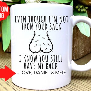 Custom Step Dad Father's Day Gift, Even Though I'm Not From Your Sack, I Know You Still Have My Back, Funny Dad Mug, Step Dad Coffee Cup