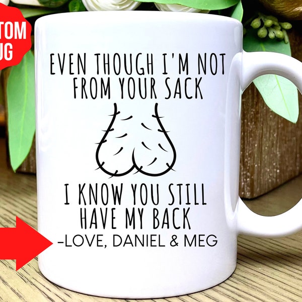 Custom Step Dad Father's Day Gift, Even Though I'm Not From Your Sack, I Know You Still Have My Back, Funny Dad Mug, Step Dad Coffee Cup