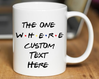 The One Where Friends Mug, Custom Text Friends Coffee Mug, Personalized Friends Cup, Friends Gift Ideas, Custom Friends Travel Mug