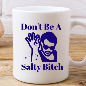 Dont Be a salty Bitch Coffee Mug, Salty Bitch, Funny Coffee Mug, Cute Swear Mug, Funny Office Gift, Salty Bitch Mug, Dont be salty mug image 1