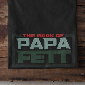 Book of Papa Fett Funny Star Wars T-Shirt, Star Wars Shirt, Book of Boba Fett T-Shirt, Boba Fett Shirt, Unisex Fun Shirt, Star Wars Fun Gift