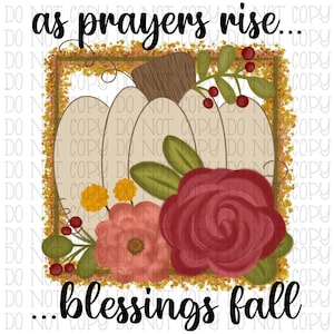 May include: A white pumpkin with a brown stem surrounded by red, pink, and yellow flowers. The pumpkin is in a square frame with a gold glitter border. The text "as prayers rise... blessings fall" is written in black cursive.