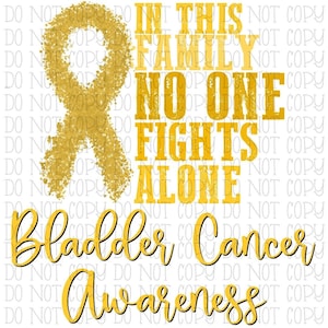 In This Family No One Fights Alone Bladder Cancer Awareness Yellow Ribbon Hearts Digital Download Instant PNG File