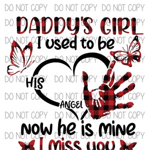 May include: Black and red buffalo plaid heart with a handprint inside and the words "Daddy's girl I used to be his angel now he is mine I miss you Dad" with a heartbeat graphic below. Two butterflies are on either side of the heart.