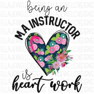 Being an M.A. Instructor is Heart Work Flowers Heart Watercolor Medical Assisting Digital Instant Download PNG File NOT SVG