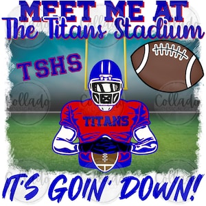 May include: A blue and red football player with the word "TITANS" on their jersey. The player is holding a football. The background is a football field with goal posts. The text "MEET ME AT The Titans Stadium TSHS IT'S GOIN' DOWN!" is written on the image.